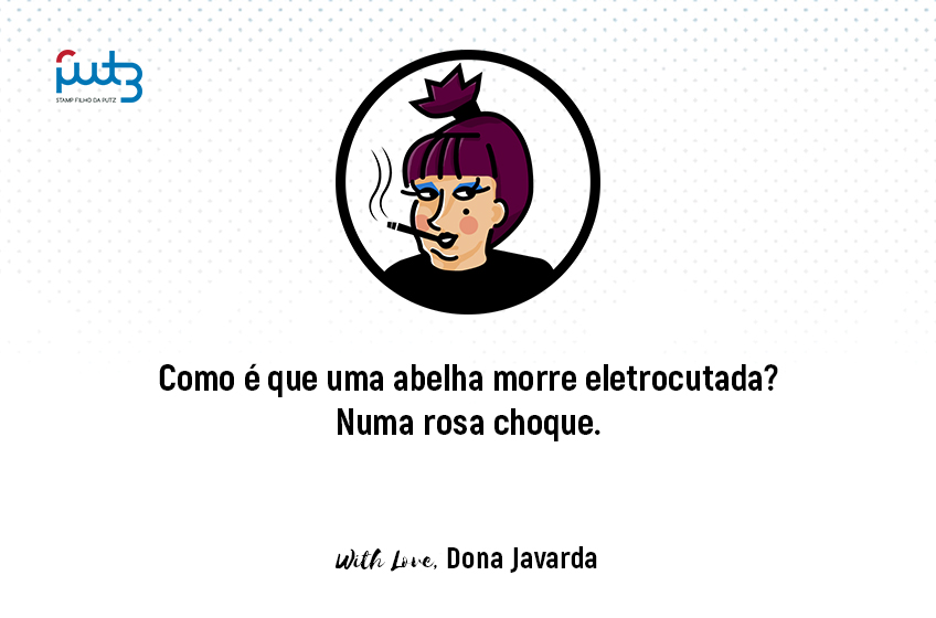 Como é que uma abelha morre eletrocutada? Numa rosa choque.