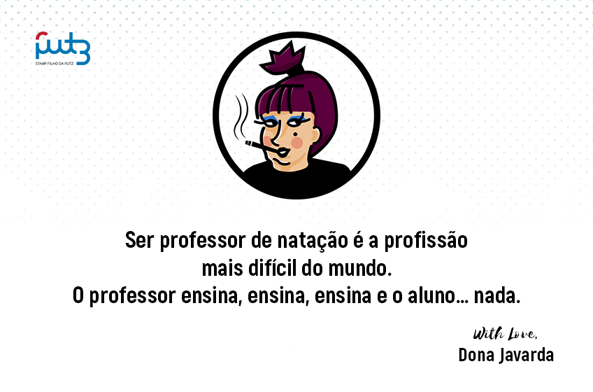 Ser professor de natação é a profissão mais difícil do mundo. O professor ensina, ensina, ensina e o aluno ... nada.