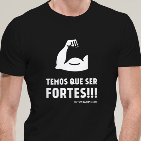 T-SHIRT homem “Temos que ser Fortes”