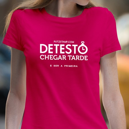 T-SHIRT senhora “Detesto Chegar Tarde”