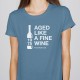 T-shirt senhora "LIKE A FINE WINE”