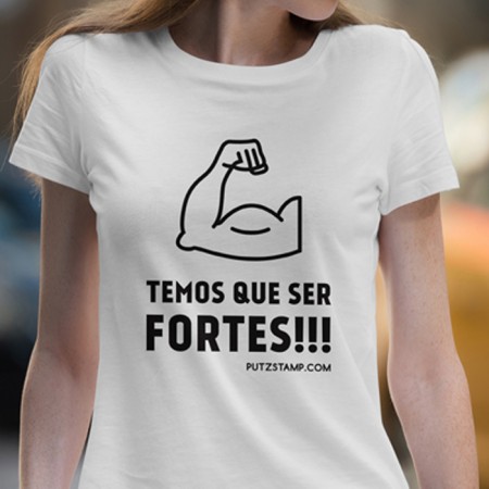 T-SHIRT senhora “Temos que ser Fortes”